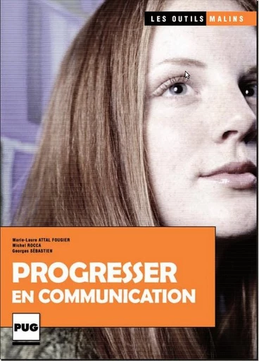 Progresser en communication - Michel Rocca, Georges Sébastien, Marie-Laure Attal Fougier - PUG