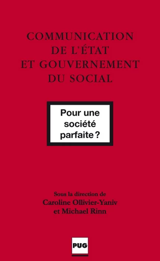 Communication de l’état et gouvernement du social - Caroline Ollivier-Yaniv (dir.), Michael Rinn (dir.), Caroline Ollivier-Yaniv - PUG