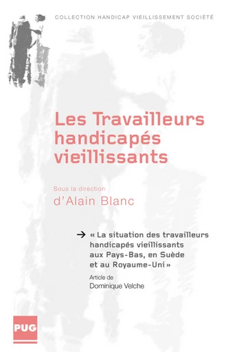 La situation des travailleurs handicapés vieillissants aux Pays-Bas, en Suède et au Royaume-Uni - Dominique Velche, sous la dir. d’A. Blanc - PUG