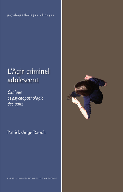 L'Agir criminel adolescent - Patrick-Ange Raoult - PUG