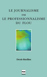 Le Journalisme ou le professionnalisme du flou