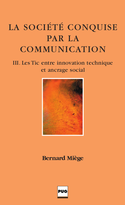 La Société conquise par la communication. Tome III - Bernard Miège - PUG