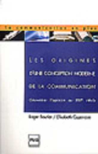 Les origines d'une conception moderne de la communication - Roger Bautier, Élisabeth Cazenave - PUG