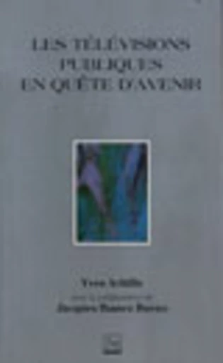 Les Télévisions publiques en quête d'avenir - Yves Achille, Jacques Ibanez-Bueno - PUG