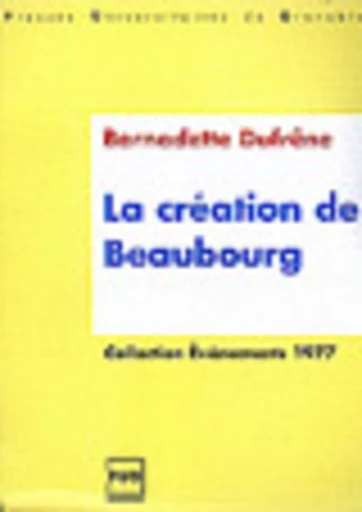 La création de Beaubourg. 1977. - Bernadette Dufrene - PUG