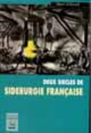 Deux siècles de sidérurgie française - Henri D'ainval - PUG