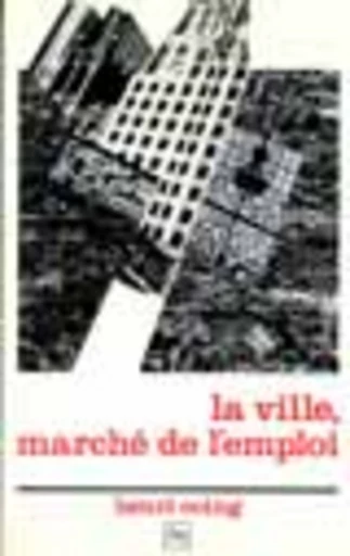 La ville, marché de l'emploi - Henri Coing - PUG