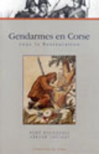 Gendarmes en Corse sous la Restauration - René Bourgeois, Gérard Luciani - PUG