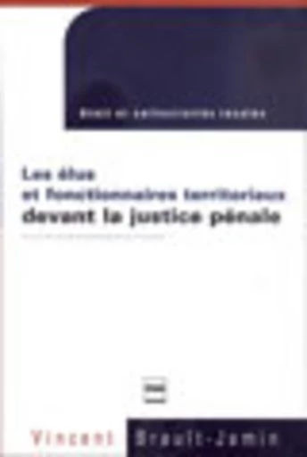 Les Élus et fonctionnaires territoriaux devant la justice pénale - Vincent Brault-Jamin - PUG