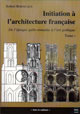 Initiation à l'architecture française – Tome I
