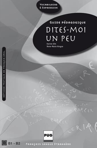 Dites-moi un peu B1-B2 - Guide pédagogique - Karine Ulm, Anne-Marie Hingue - PUG