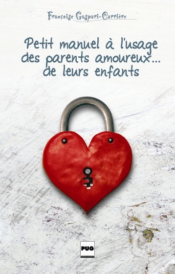 Petit manuel à l'usage des parents amoureux… de leurs enfants - Françoise Gaspari-Carrière - PUG