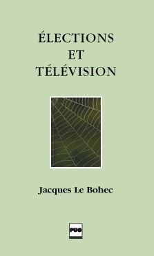 Élections et télévision - Jacques Le Bohec - PUG