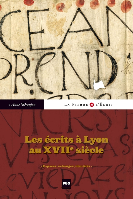 Les écrits à Lyon au XVIIe siècle - Anne Béroujon - PUG