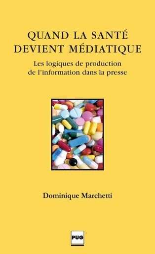 Quand la santé devient médiatique - Dominique Marchetti - PUG