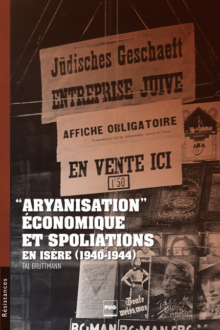 «Aryanisation» économique et spoliation en Isère - Tal Bruttmann - PUG