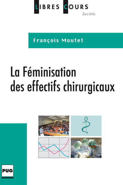 La Féminisation des effectifs chirurgicaux - François Moutet - PUG