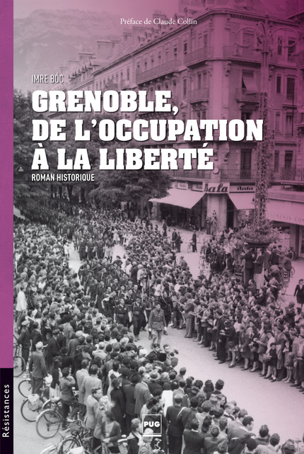 Grenoble, de l'Occupation à la liberté - Imre Boc - PUG