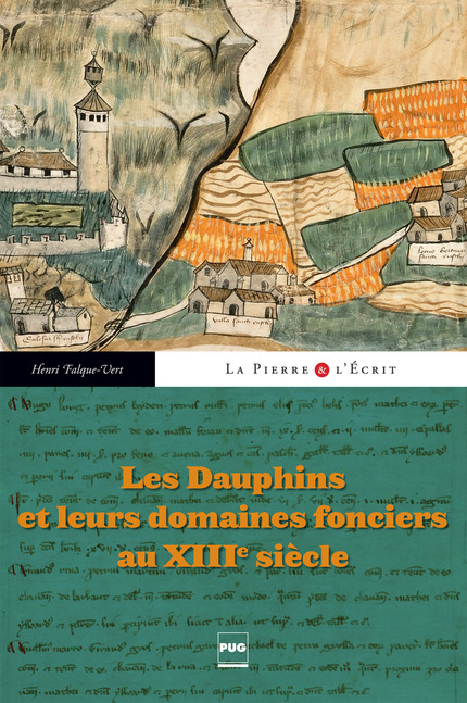 Les Dauphins et leurs domaines fonciers au XIIIe siècle - Henri Falque-Vert - PUG
