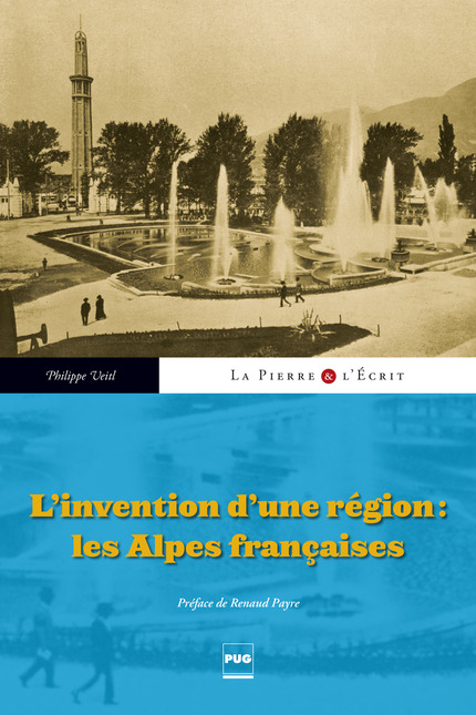 L'invention d'une région : les Alpes françaises - Philippe Veitl - PUG