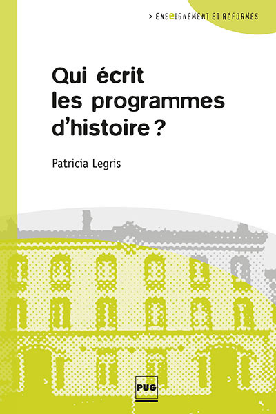Qui écrit les programmes d'histoire ? - Patricia Legris - PUG