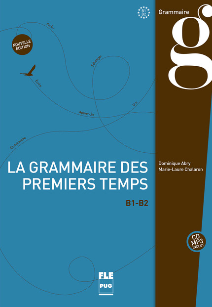 La grammaire des premiers temps B1-B2 - Nouvelle édition ! - Dominique Abry, Marie-Laure Chalaron - PUG