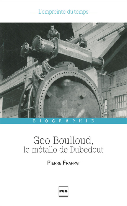 Geo Boulloud, le métallo de Dubedout - Pierre Frappat - PUG