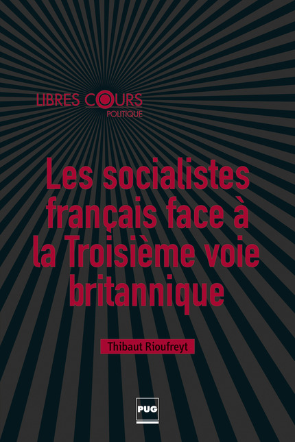 Les socialistes francais face à la troisième voie britannique - Thibaut Rioufreyt - PUG