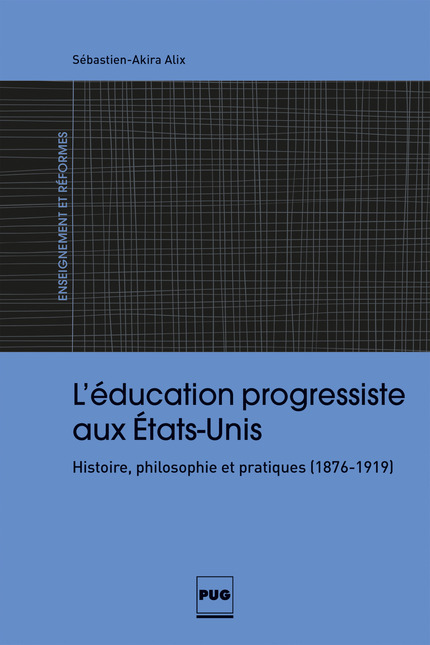 L’éducation progressiste aux États-Unis - Sébastien-Akira Alix - PUG