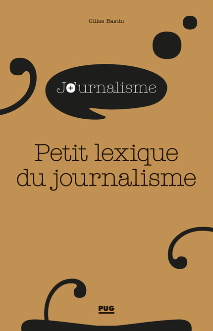 Petit lexique du journalisme - Gilles Bastin - PUG