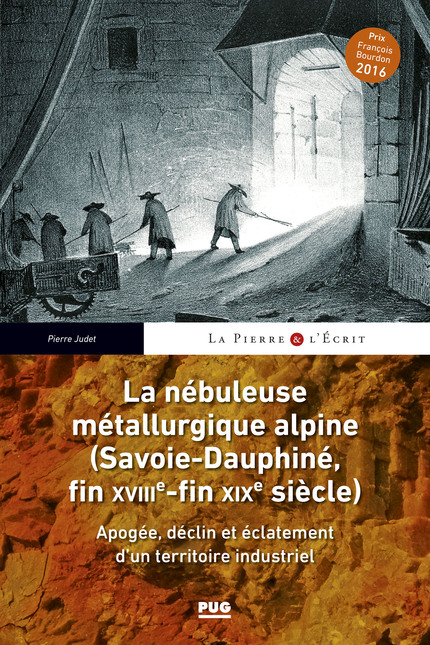 La nébuleuse métallurgique alpine (Savoie-Dauphiné, fin XVIIIe- fin XIXe siècle) - Pierre Judet - PUG