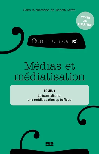 Partie 2, Focus 3 :  Le journalisme, une médiatisation spécifique - Roselyne Ringoot - PUG