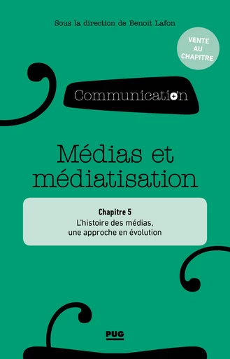 Partie 1, chapitre 5 : L’histoire des médias, une approche en évolution - Claire Blandin - PUG