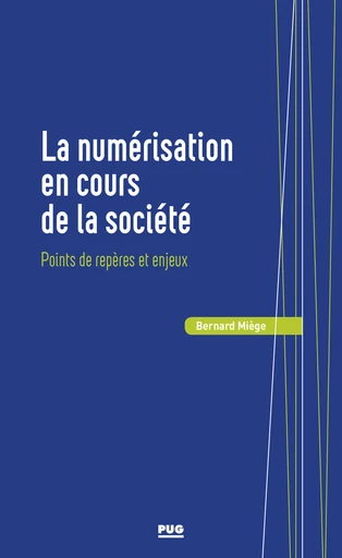 La numérisation en cours de la société - Bernard Miège - PUG