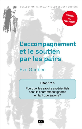 Chapitre 5 – Pourquoi les savoirs expérientiels sont-ils couramment ignorés en tant que savoirs ? - Ève Gardien - PUG