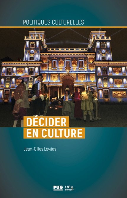 Décider en culture - Jean-Gilles Lowies - PUG et UGA éditions
