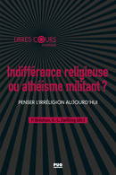 Indifférence religieuse ou athéisme militant ? 