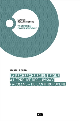 La recherche scientifique à l’épreuve des « wicked problems » de l’Anthropocène - Isabelle Arpin - PUG