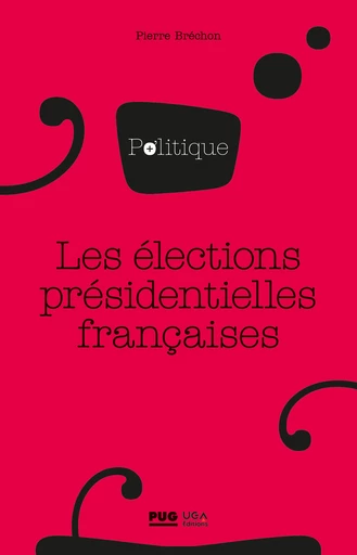 Les élections présidentielles françaises - Pierre Bréchon - PUG et UGA éditions