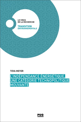 L’indépendance énergétique, une catégorie technopolitique mouvante - Teva Meyer - PUG