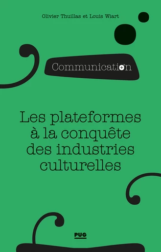 Les plateformes à la conquête des industries culturelles - Olivier Thuillas, Louis Wiart - PUG