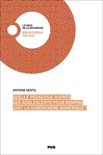 Quelle pédagogie auprès des adolescents pour rompre avec la surenchère numérique ?  - Antoine Gentil - PUG